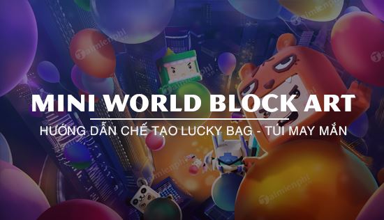 Hướng dẫn chế tạo Lucky Bag trong Mini World Block Art