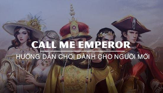 huong dan choi call me emperor danh cho nguoi moi