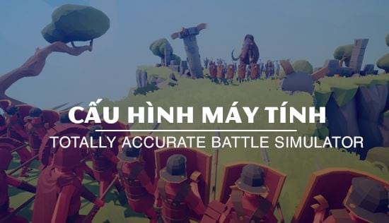 cau hinh may tinh totally accurate battle simulator