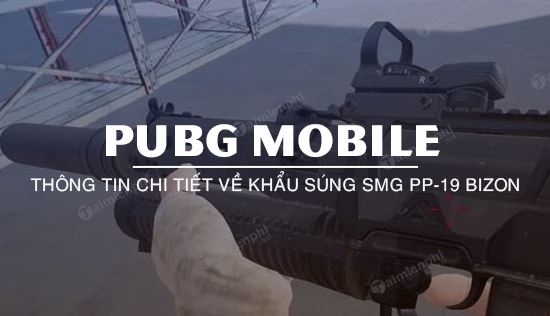 Súng SMG PP-19 Bizon PUBG Mobile có gì lợi hại ? khi nào nên sử dụng ?