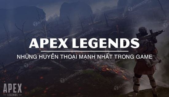 top 5 nhan vat apex legends manh nhat
