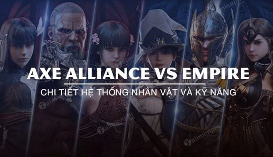 huong dan ve cac lop nhan vat va ky nang axe alliance vs empire