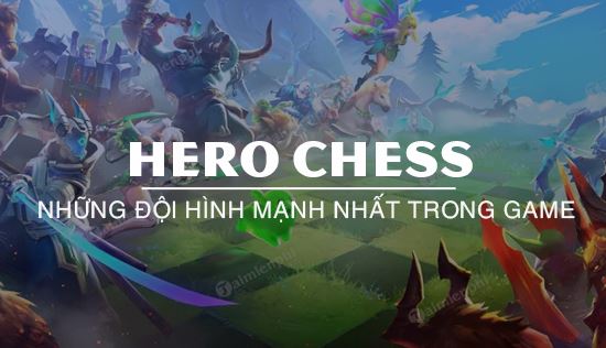 Những đội hình Hero Chess mạnh nhất