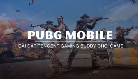 Hướng dẫn chỉnh Tencent Gaming Buddy để chơi PUBG Mobile mượt hơn