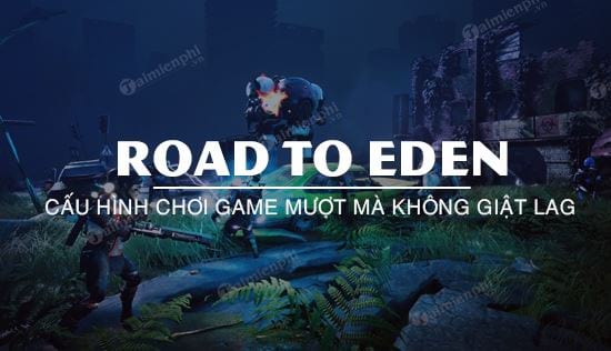 Cấu hình game Road to Eden trên PC