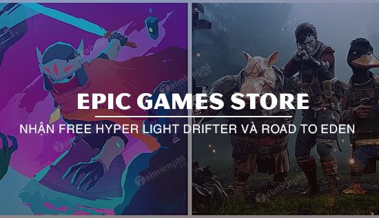 nhan mien phi hyper light drifter va road to eden tren epic games store