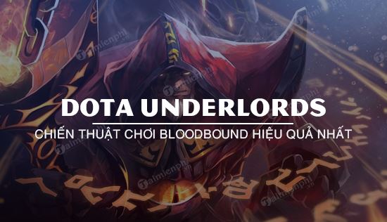 Cách sử dụng Bloodbound DotA Underlords hiệu quả nhất