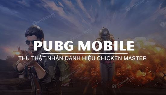 huong dan nhan danh hieu chicken master pubg mobile