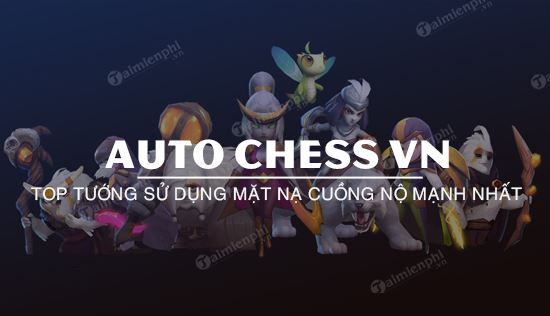 top 5 tuong su dung mat na cuong no auto chess vn hieu qua nhat