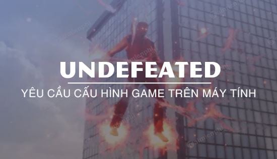 cau hinh game undefeated tren may tinh