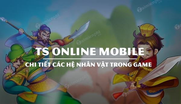 chi tiet cac he nhan vat trong ts online mobile