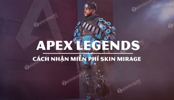 Cách nhận skins Mirage Apex Legends miễn phí