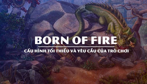 cau hinh game born of fire tren may tinh