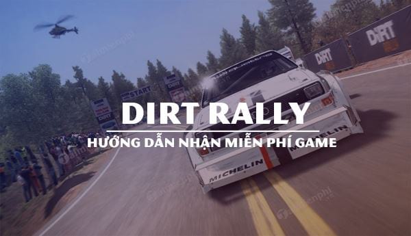 huong dan nhan mien phi game dua xe dirt rally tren steam