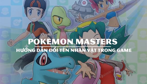 huong dan doi ten nhan vat choi pokemon masters