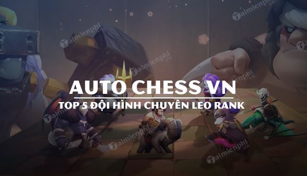 top 5 doi hinh chuyen leo rank tự động hóa chess vn