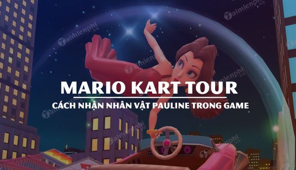 Cách nhận Pauline trong Mario Kart Tour