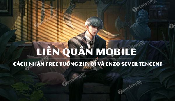 Cách nhận Free tướng Zip, Qi và Enzo Liên Quân Mobile Tencent