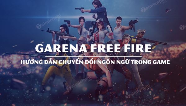 Cách thay đổi ngôn ngữ trong Garena Free Fire, đổi tiếng Anh, Việt