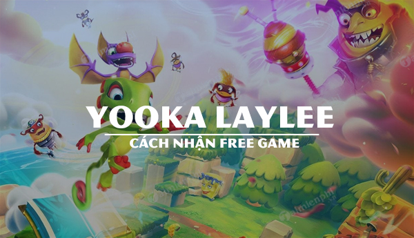 Cách nhận miễn phí game Yooka Laylee