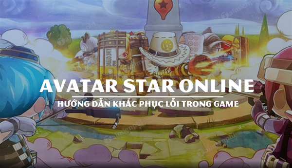 cach khac phuc loi thuong gap trong avatar star online