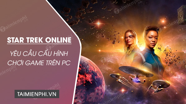 cau hinh choi game star trek online