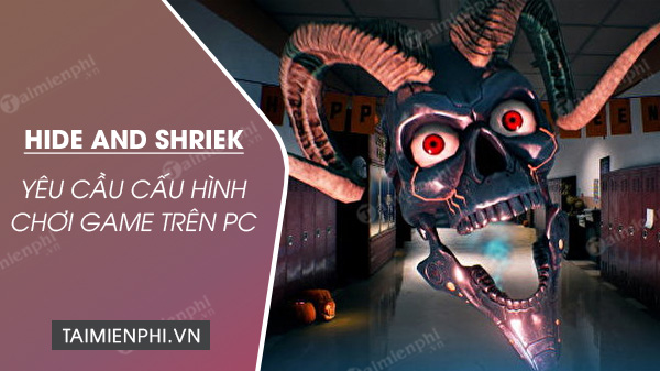 Cấu hình chơi game Hide and Shriek trên PC