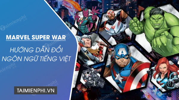 Cách đổi ngôn ngữ tiếng Việt game MARVEL Super War