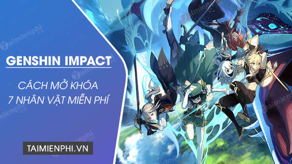 cach mo khoa 7 nhan vat genshin impact mien phi