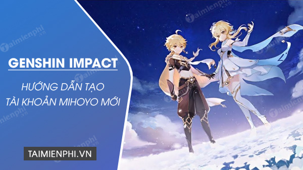 Hướng dẫn tạo tài khoản Mihoyo chơi Genshin Impact