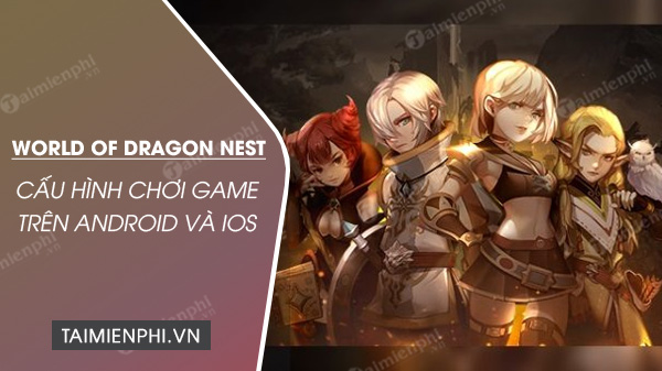 Cấu hình chơi game World of Dragon Nest trên PC