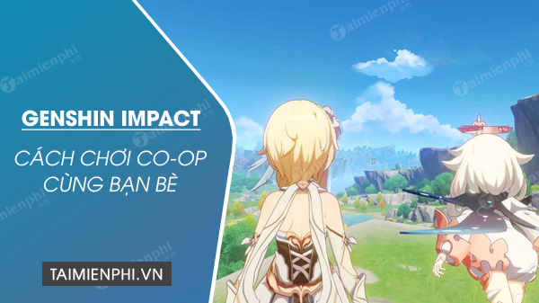 Cách chơi Co-Op trong Genshin Impact với bạn bè