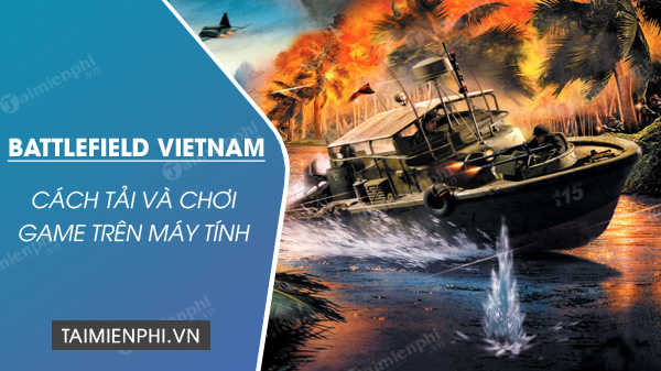 Cách cài và chơi game Battlefield Vietnam trên PC - Sen Tây Hồ