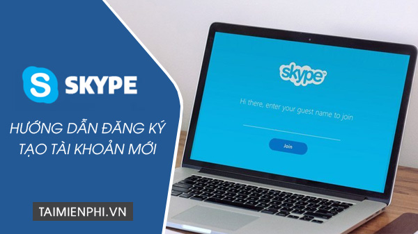 Cách tạo tài khoản Skype mới trên PC và Mobile
