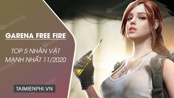 top 5 nhan vat free fire manh nhat thang 11 2020