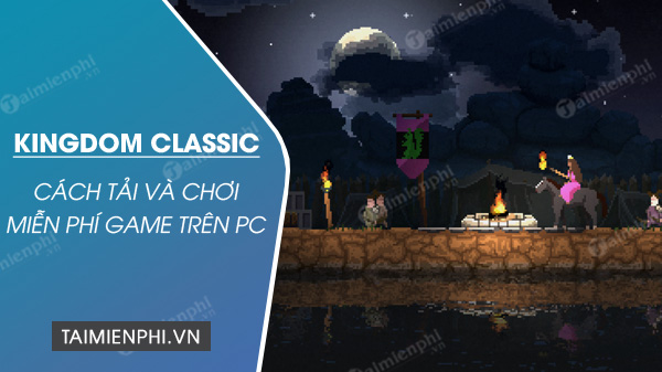 cach tai va choi mien phi game kingdom classic