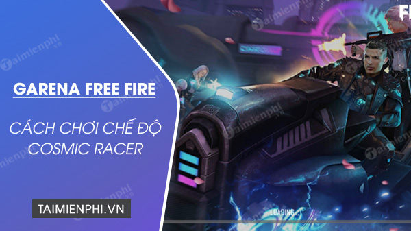 cach choi che do cosmic racer trong free fire
