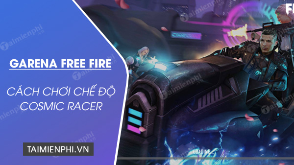 Cách chơi chế độ Cosmic Racer trong Free Fire