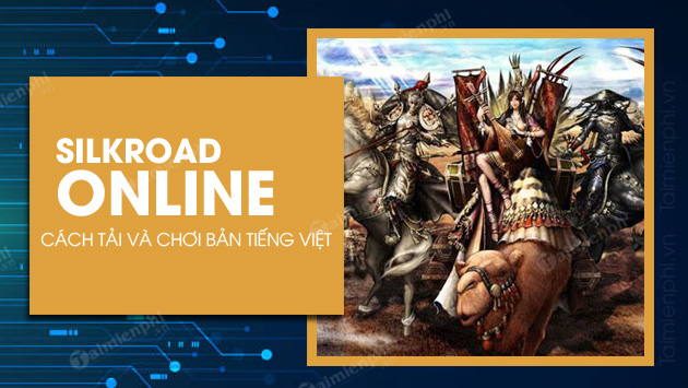 Cách tải và chơi Silkroad Online bản tiếng Việt