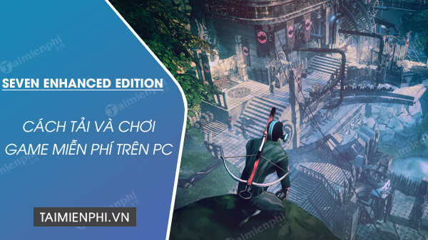 cach tai va choi mien phi game seven enhanced edition