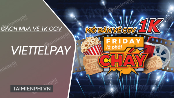 Hướng dẫn mua vé xem phim 1K CGV Viettelpay