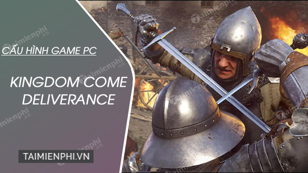 Cấu hình game Kingdom Come Deliverance trên PC