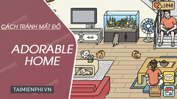Cách tránh bị mất đồ trong game Adorable Home