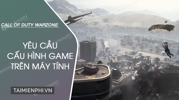 Cấu hình game Call Of Duty Warzone PC mượt, không giật lag