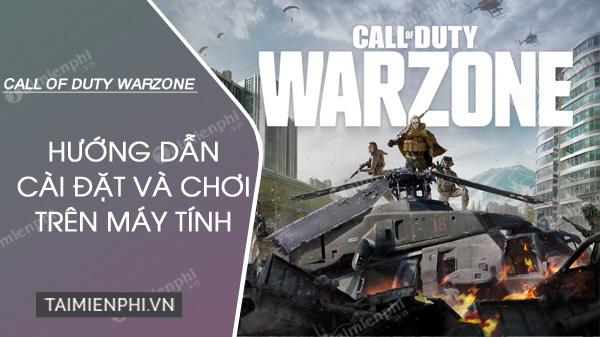 Hướng dẫn cài đặt Call Of Duty Warzone trên PC