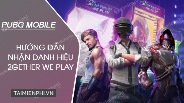 cach nhan danh hieu 2gether we play pubg mobile