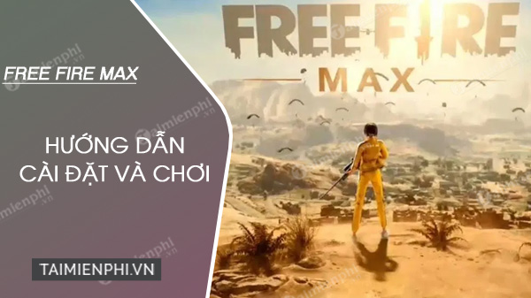 Free Fire Max là gì ? Cách tải và chơi như thế nào?