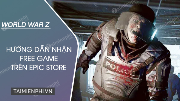 nhan mien phi world war z tren epic games store