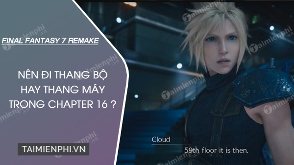 Final Fantasy 7 Remake: Nên đi thang bộ hay thang máy trong Chapter 16 ?