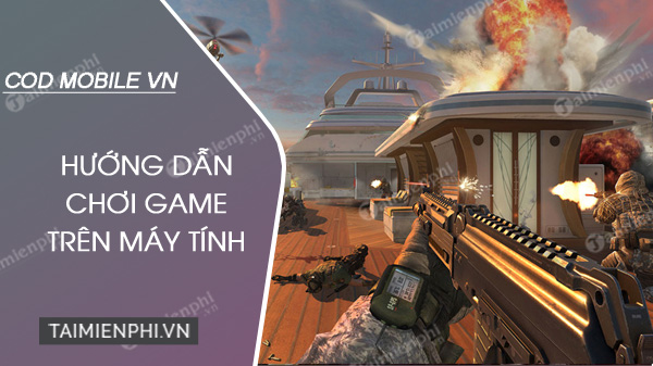 cach choi call of duty mobile vn tren may tinh